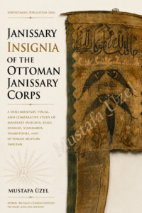 Janissary Insignia of the Ottoman Janissary Corps Book cover of Janissary Insignia of the Ottoman Janissary Corps featuring an Ottoman Janissary standard and military insignia.
